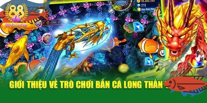 Giới thiệu sơ qua về game bắn cá long thần